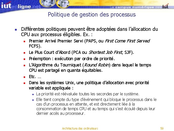 Politique de gestion des processus n Différentes politiques peuvent être adoptées dans l’allocation du