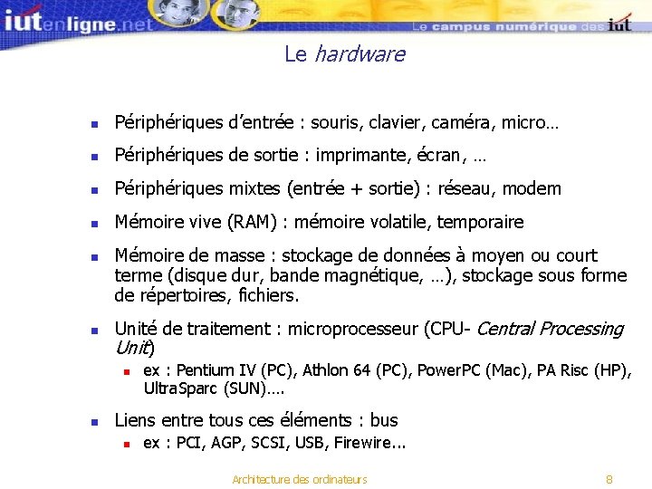 Le hardware n Périphériques d’entrée : souris, clavier, caméra, micro… n Périphériques de sortie