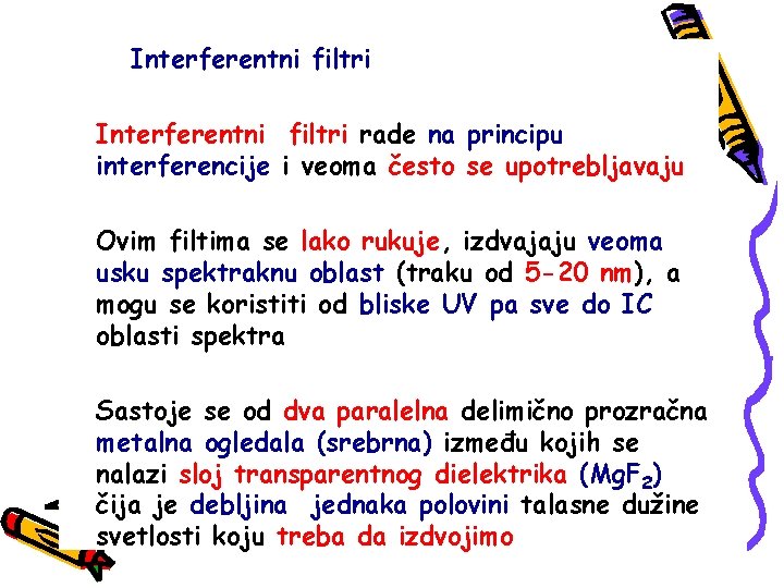 Interferentni filtri rade na principu interferencije i veoma često se upotrebljavaju Ovim filtima se