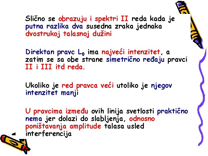 Slično se obrazuju i spektri II reda kada je putna razlika dva susedna zraka