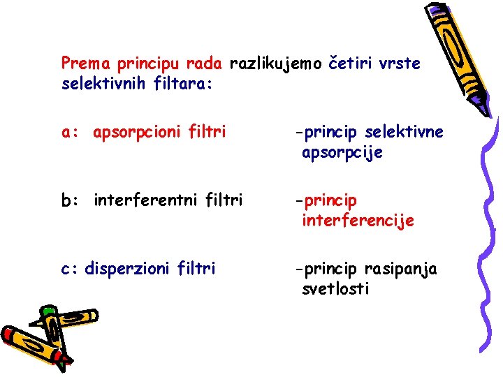 Prema principu rada razlikujemo četiri vrste selektivnih filtara: a: apsorpcioni filtri -princip selektivne apsorpcije