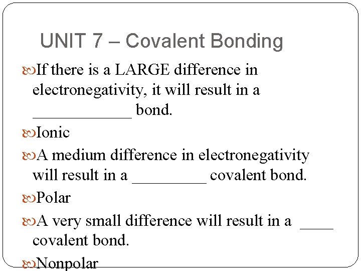 UNIT 7 – Covalent Bonding If there is a LARGE difference in electronegativity, it