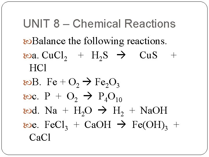 UNIT 8 – Chemical Reactions Balance the following reactions. a. Cu. Cl 2 +