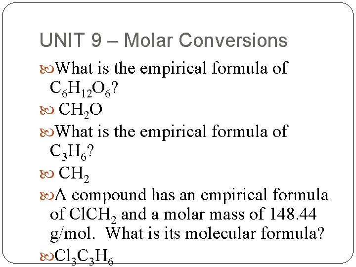 UNIT 9 – Molar Conversions What is the empirical formula of C 6 H