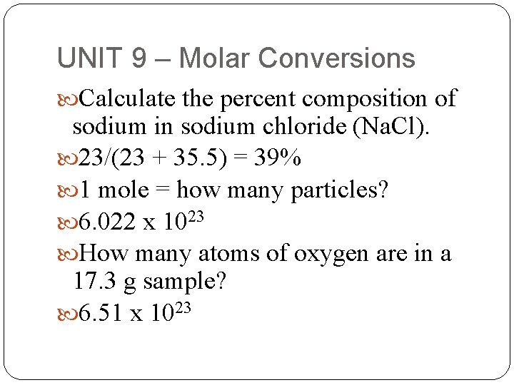 UNIT 9 – Molar Conversions Calculate the percent composition of sodium in sodium chloride