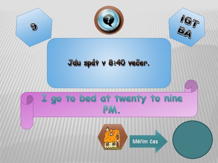IGT BA 9 Jdu spát v 8: 40 večer. I go to bed at