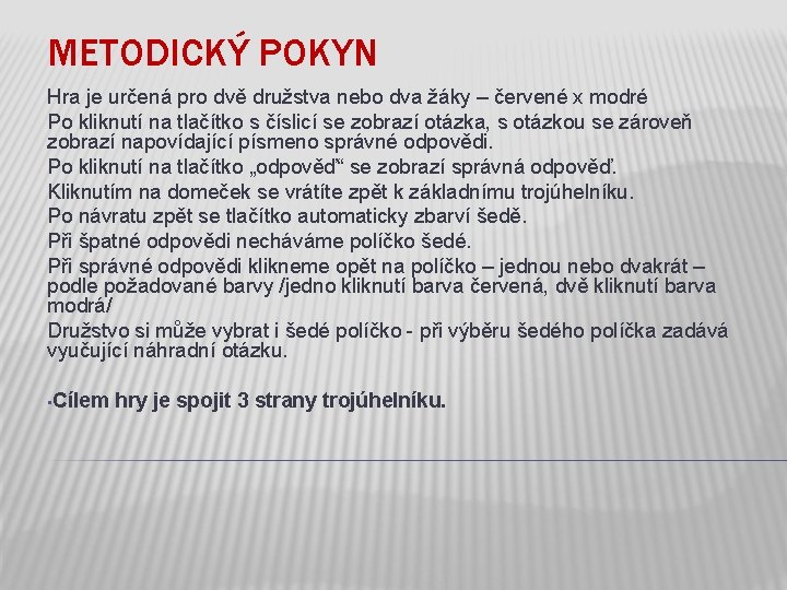 METODICKÝ POKYN Hra je určená pro dvě družstva nebo dva žáky – červené x