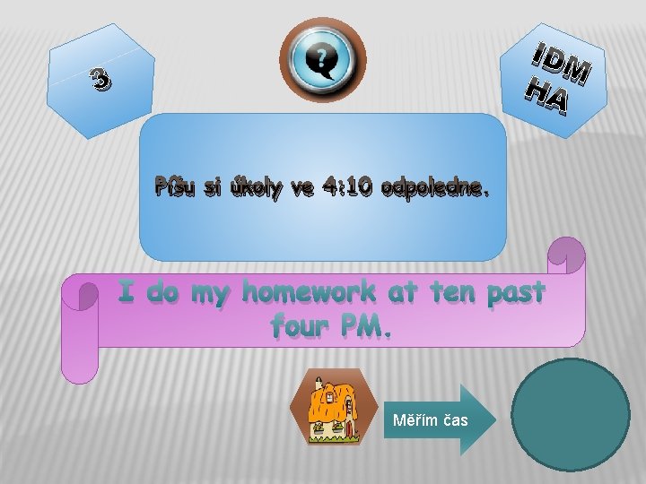 IDM HA 3 Píšu si úkoly ve 4: 10 odpoledne. I do my homework