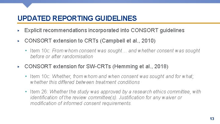 UPDATED REPORTING GUIDELINES ▶ Explicit recommendations incorporated into CONSORT guidelines ▶ CONSORT extension to