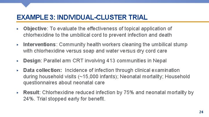 EXAMPLE 3: INDIVIDUAL-CLUSTER TRIAL ▶ Objective: To evaluate the effectiveness of topical application of