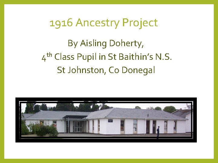 1916 Ancestry Project By Aisling Doherty, 4 th Class Pupil in St Baithin’s N.