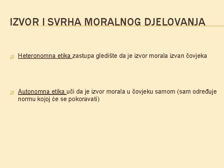 IZVOR I SVRHA MORALNOG DJELOVANJA Heteronomna etika zastupa gledište da je izvor morala izvan IZVOR I SVRHA MORALNOG DJELOVANJA Heteronomna etika zastupa gledište da je izvor morala izvan