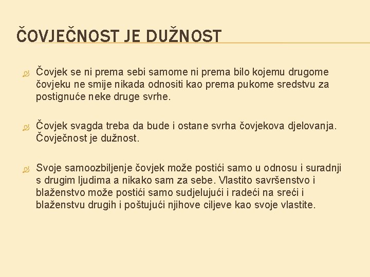 ČOVJEČNOST JE DUŽNOST Čovjek se ni prema sebi samome ni prema bilo kojemu drugome ČOVJEČNOST JE DUŽNOST Čovjek se ni prema sebi samome ni prema bilo kojemu drugome