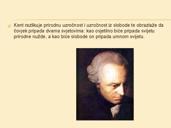 Kent razlikuje prirodnu uzročnost iz slobode te obrazlaže da čovjek pripada dvama svjetovima: Kent razlikuje prirodnu uzročnost iz slobode te obrazlaže da čovjek pripada dvama svjetovima:
