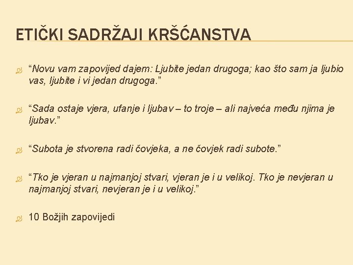 ETIČKI SADRŽAJI KRŠĆANSTVA “Novu vam zapovijed dajem: Ljubite jedan drugoga; kao što sam ja ETIČKI SADRŽAJI KRŠĆANSTVA “Novu vam zapovijed dajem: Ljubite jedan drugoga; kao što sam ja