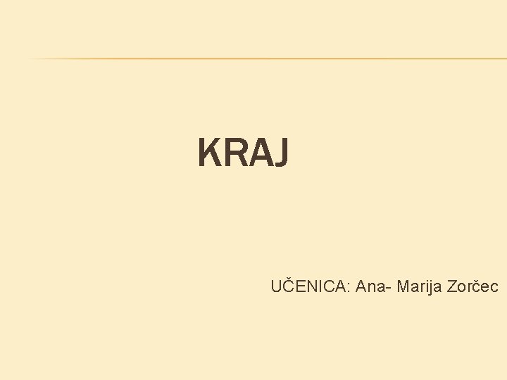 KRAJ UČENICA: Ana- Marija Zorčec KRAJ UČENICA: Ana- Marija Zorčec
