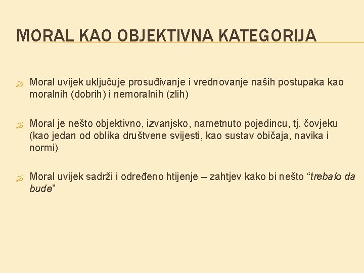 MORAL KAO OBJEKTIVNA KATEGORIJA Moral uvijek uključuje prosuđivanje i vrednovanje naših postupaka kao moralnih MORAL KAO OBJEKTIVNA KATEGORIJA Moral uvijek uključuje prosuđivanje i vrednovanje naših postupaka kao moralnih