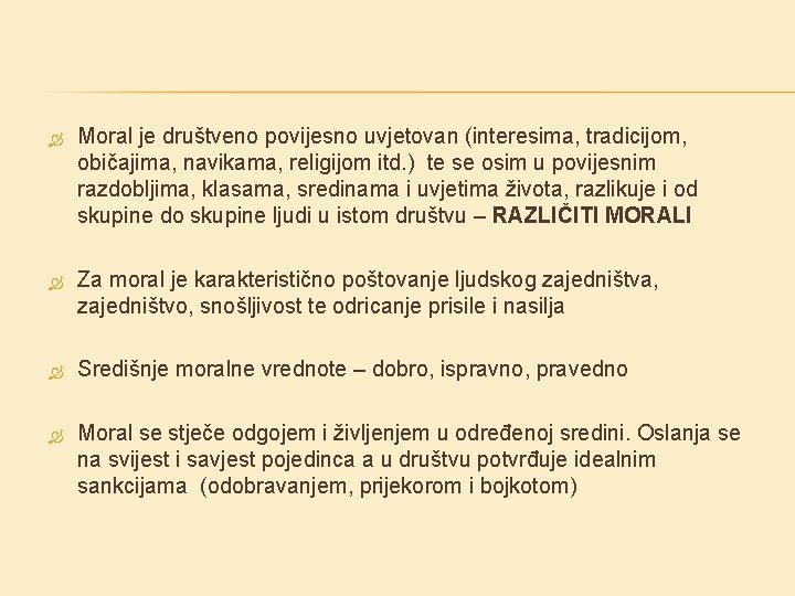Moral je društveno povijesno uvjetovan (interesima, tradicijom, običajima, navikama, religijom itd. ) te Moral je društveno povijesno uvjetovan (interesima, tradicijom, običajima, navikama, religijom itd. ) te