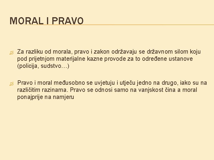 MORAL I PRAVO Za razliku od morala, pravo i zakon održavaju se državnom silom MORAL I PRAVO Za razliku od morala, pravo i zakon održavaju se državnom silom