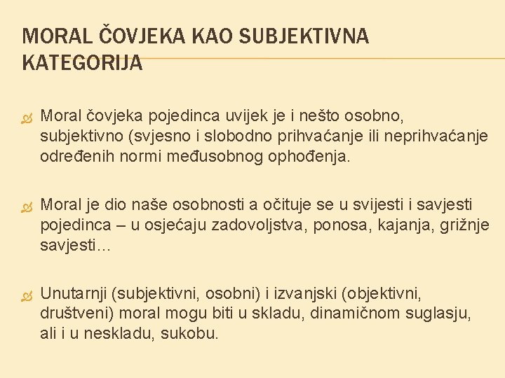 MORAL ČOVJEKA KAO SUBJEKTIVNA KATEGORIJA Moral čovjeka pojedinca uvijek je i nešto osobno, subjektivno MORAL ČOVJEKA KAO SUBJEKTIVNA KATEGORIJA Moral čovjeka pojedinca uvijek je i nešto osobno, subjektivno
