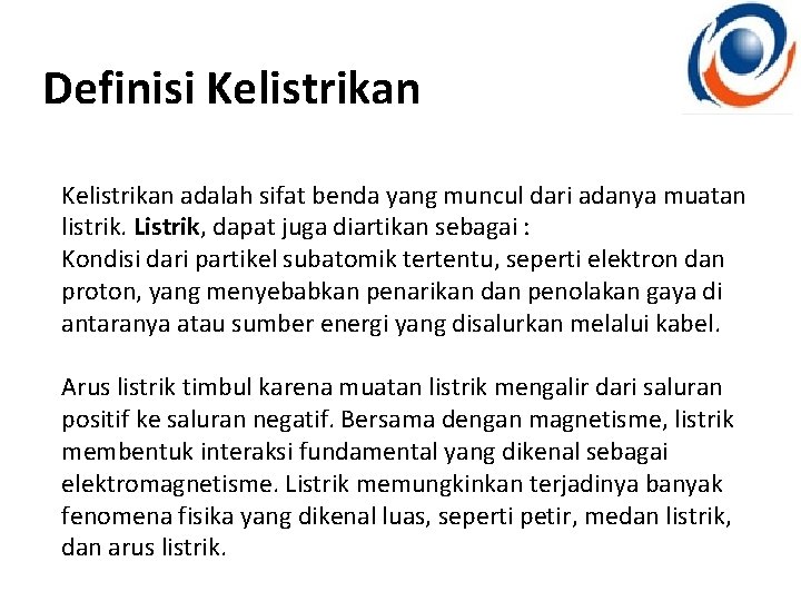 Definisi Kelistrikan adalah sifat benda yang muncul dari adanya muatan listrik. Listrik, dapat juga