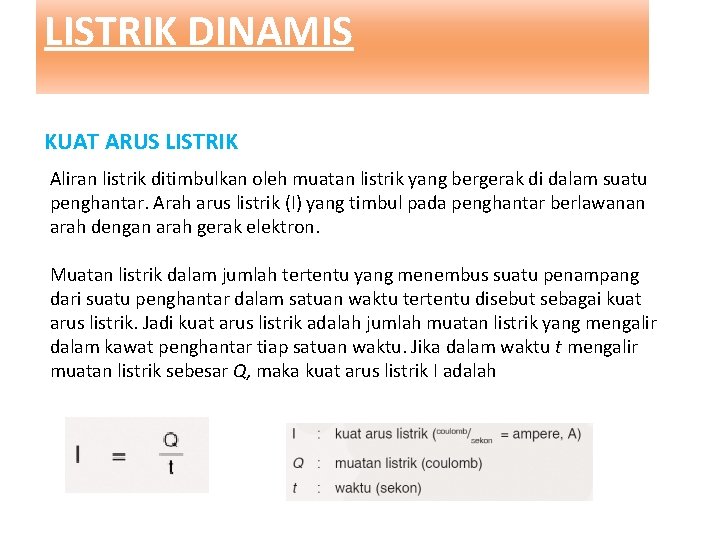 LISTRIK DINAMIS KUAT ARUS LISTRIK Aliran listrik ditimbulkan oleh muatan listrik yang bergerak di