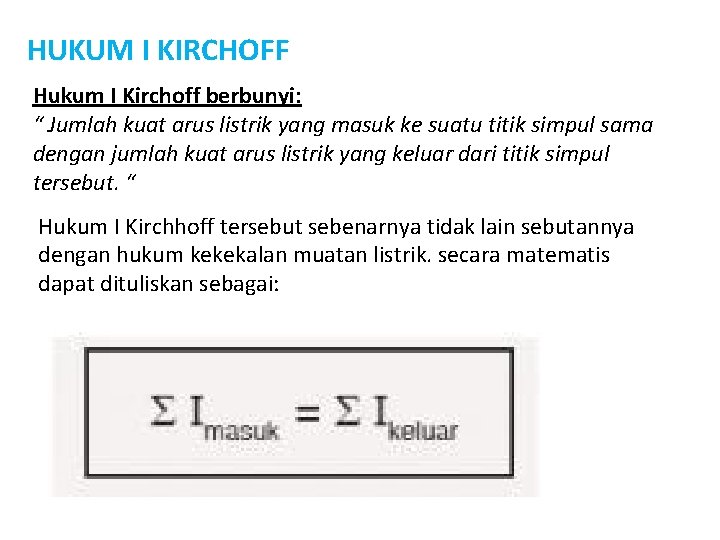HUKUM I KIRCHOFF Hukum I Kirchoff berbunyi: “ Jumlah kuat arus listrik yang masuk