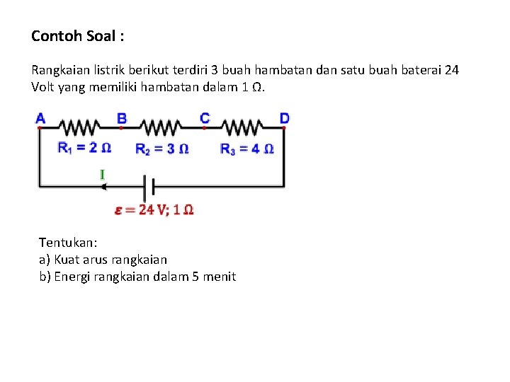 Contoh Soal : Rangkaian listrik berikut terdiri 3 buah hambatan dan satu buah baterai