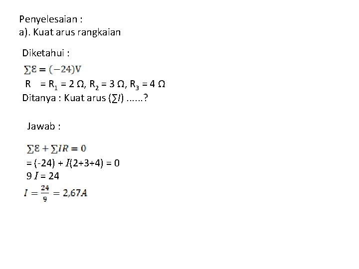 Penyelesaian : a). Kuat arus rangkaian Diketahui : R = R 1 = 2