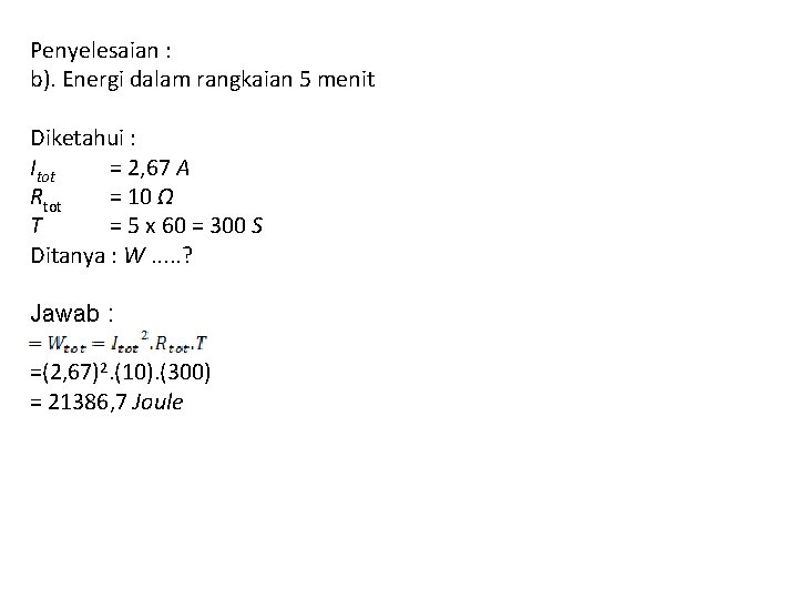 Penyelesaian : b). Energi dalam rangkaian 5 menit Diketahui : Itot = 2, 67