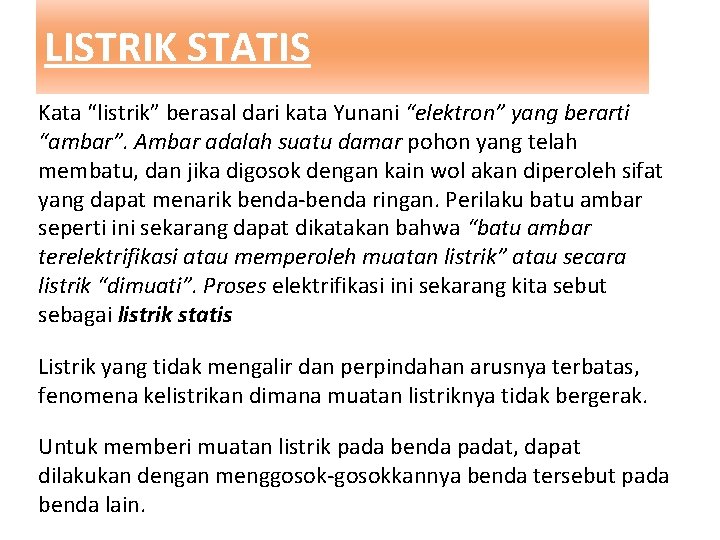 LISTRIK STATIS Kata “listrik” berasal dari kata Yunani “elektron” yang berarti “ambar”. Ambar adalah