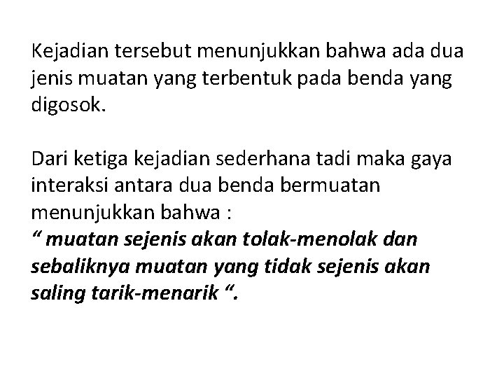 Kejadian tersebut menunjukkan bahwa ada dua jenis muatan yang terbentuk pada benda yang digosok.