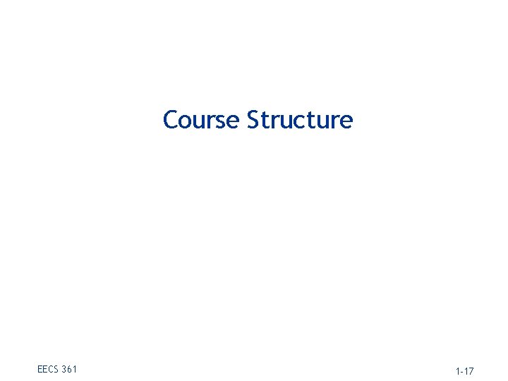 Course Structure EECS 361 1 -17 