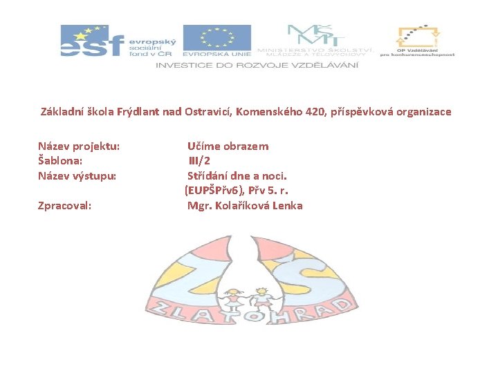Základní škola Frýdlant nad Ostravicí, Komenského 420, příspěvková organizace Název projektu: Šablona: Název výstupu: