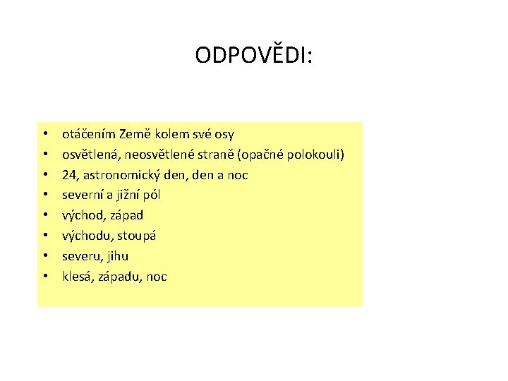 ODPOVĚDI: • • otáčením Země kolem své osy osvětlená, neosvětlené straně (opačné polokouli) 24,