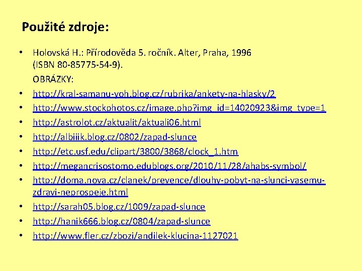 Použité zdroje: • Holovská H. : Přírodověda 5. ročník. Alter, Praha, 1996 (ISBN 80