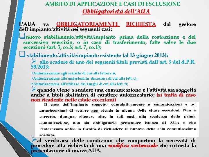 AMBITO DI APPLICAZIONE E CASI DI ESCLUSIONE Obbligatorietà dell’AUA L'AUA va OBBLIGATORIAMENTE dell’impianto/attività nei