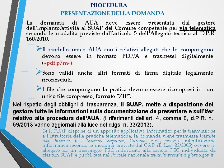 PROCEDURA PRESENTAZIONE DELLA DOMANDA La domanda di AUA deve essere presentata dal gestore dell’impianto/attività