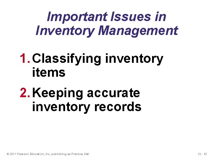 Important Issues in Inventory Management 1. Classifying inventory items 2. Keeping accurate inventory records Important Issues in Inventory Management 1. Classifying inventory items 2. Keeping accurate inventory records