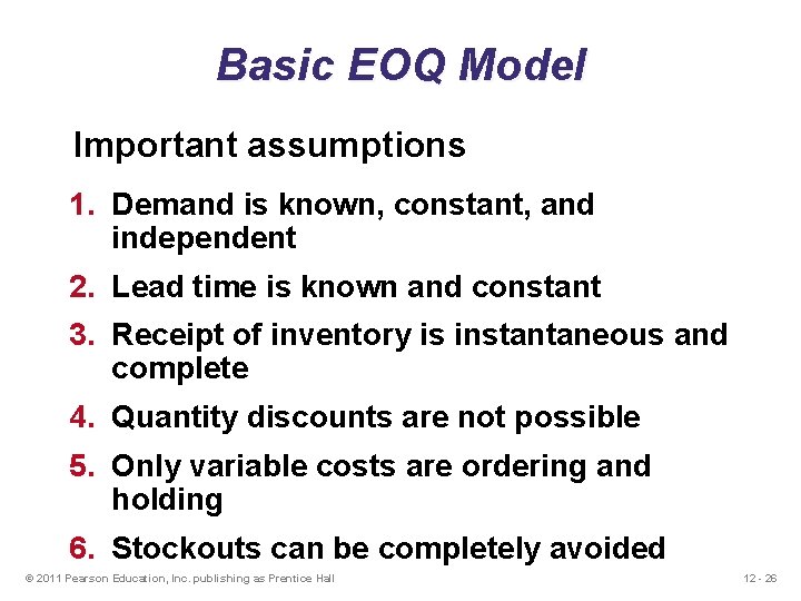 Basic EOQ Model Important assumptions 1. Demand is known, constant, and independent 2. Lead Basic EOQ Model Important assumptions 1. Demand is known, constant, and independent 2. Lead