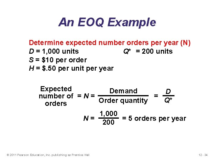 An EOQ Example Determine expected number orders per year (N) D = 1, 000 An EOQ Example Determine expected number orders per year (N) D = 1, 000