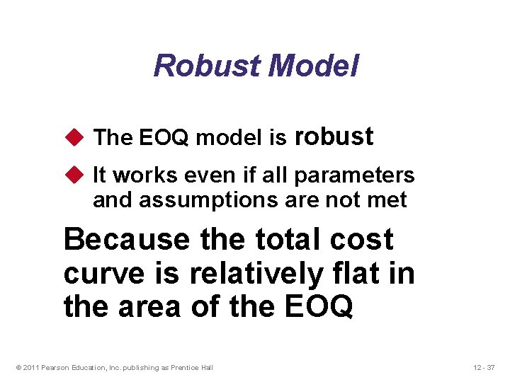 Robust Model u The EOQ model is robust u It works even if all Robust Model u The EOQ model is robust u It works even if all