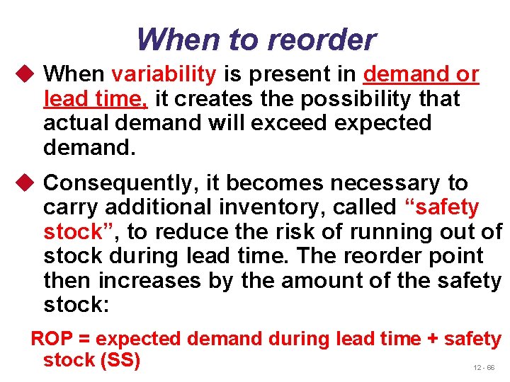 When to reorder u When variability is present in demand or lead time, it When to reorder u When variability is present in demand or lead time, it