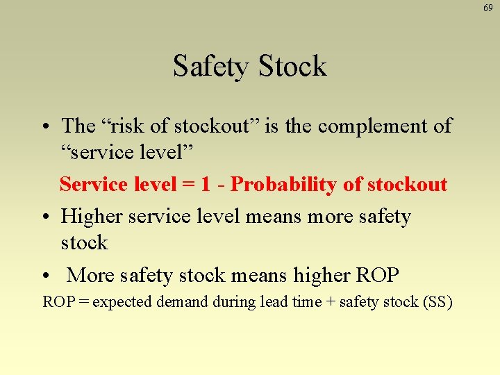 69 Safety Stock • The “risk of stockout” is the complement of “service level” 69 Safety Stock • The “risk of stockout” is the complement of “service level”