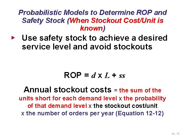 Probabilistic Models to Determine ROP and Safety Stock (When Stockout Cost/Unit is known) ▶ Probabilistic Models to Determine ROP and Safety Stock (When Stockout Cost/Unit is known) ▶