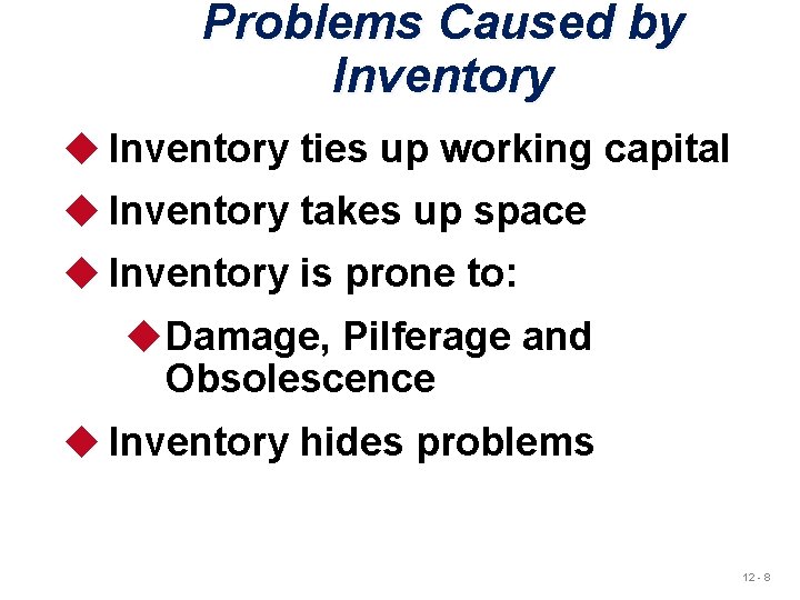Problems Caused by Inventory u Inventory ties up working capital u Inventory takes up Problems Caused by Inventory u Inventory ties up working capital u Inventory takes up