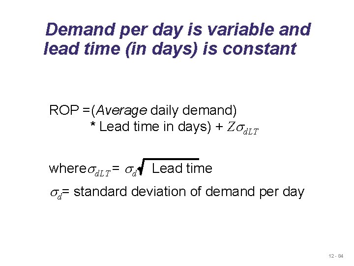Demand per day is variable and lead time (in days) is constant ROP =(Average Demand per day is variable and lead time (in days) is constant ROP =(Average
