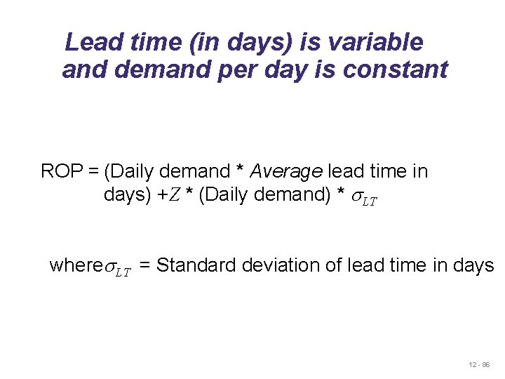 Lead time (in days) is variable and demand per day is constant ROP = Lead time (in days) is variable and demand per day is constant ROP =
