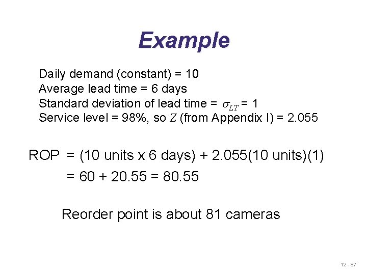 Example Daily demand (constant) = 10 Average lead time = 6 days Standard deviation Example Daily demand (constant) = 10 Average lead time = 6 days Standard deviation