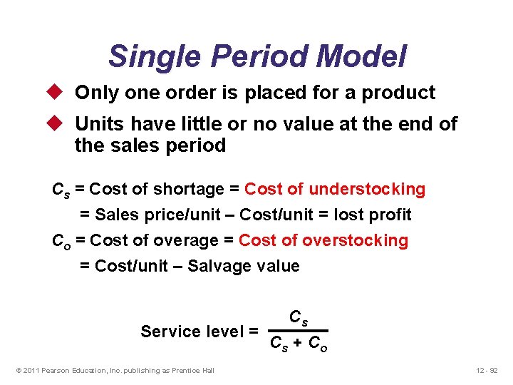 Single Period Model u Only one order is placed for a product u Units Single Period Model u Only one order is placed for a product u Units